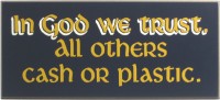 In God We Trust All Others Cash or Plastic
Office Humor Wall Decor