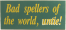 Bad Spellers Wit & Wisdom Sign